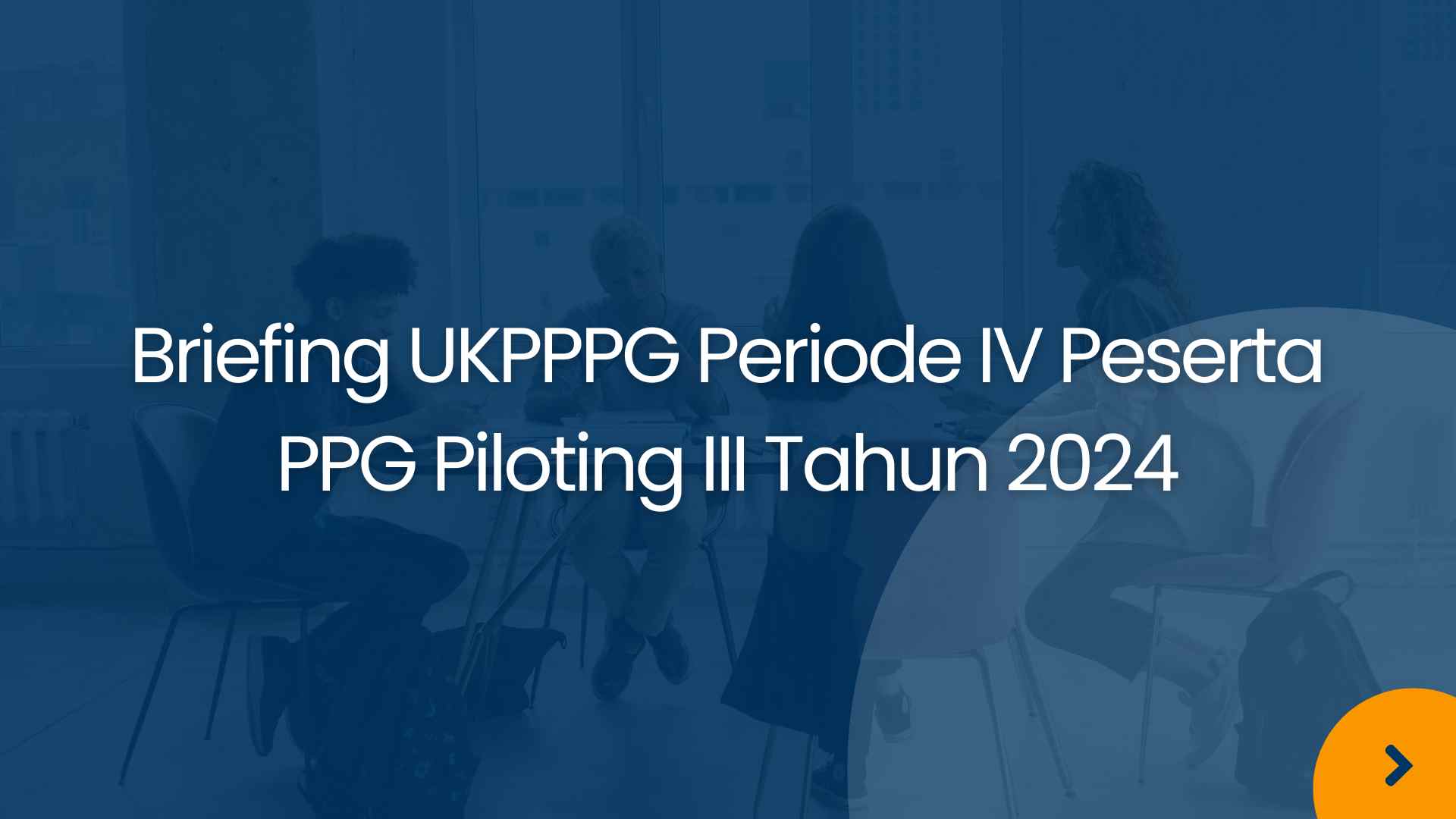 Briefing UKPPPG Periode IV Peserta PPG Piloting III Tahun 2024
